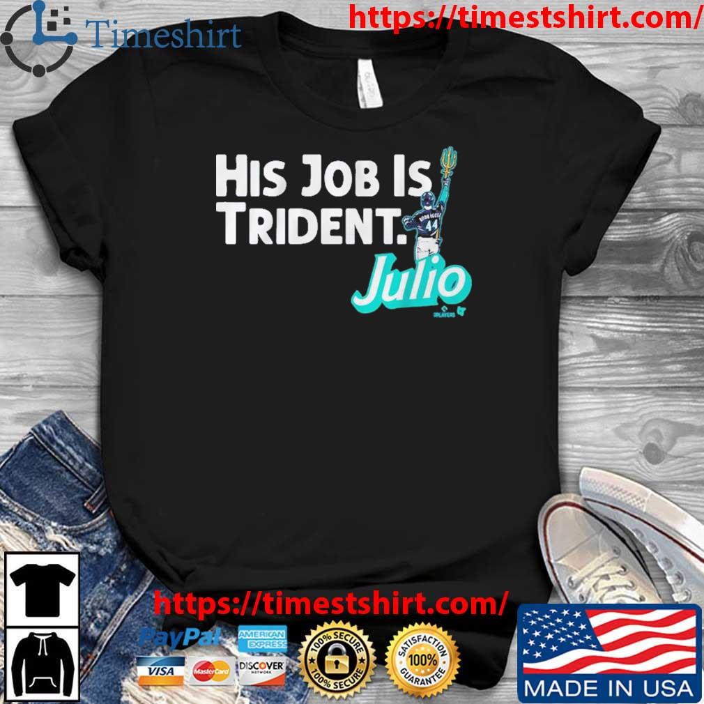 Julio Rodriguez His Job Is Trident Seattle Mariners Shirt