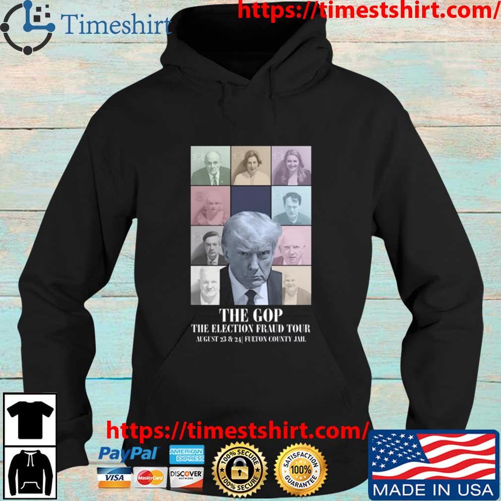 Trump The Gop The Election Fraud Tour August 23 & 24 Fulton County Jail Shirt Hoodie den