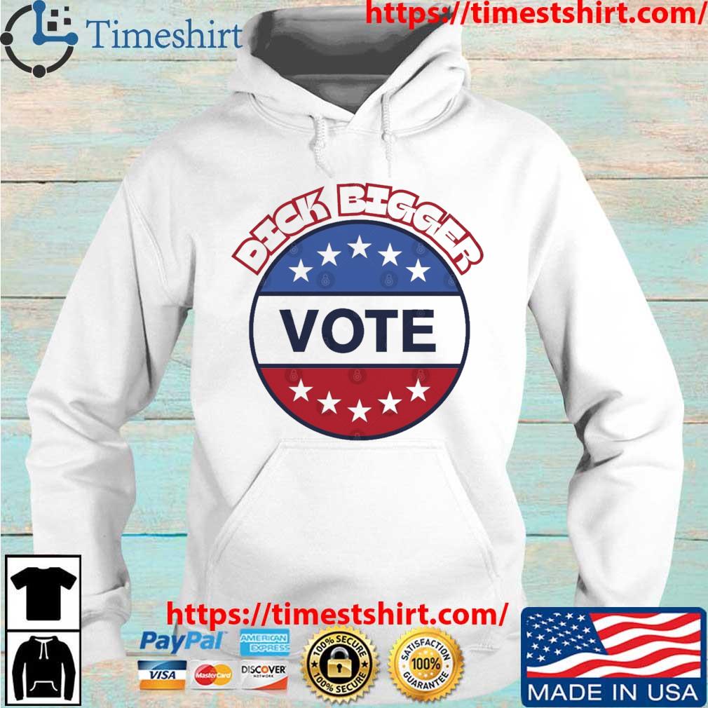 Vote Dick Bigger T-Shirt Hoodie trang