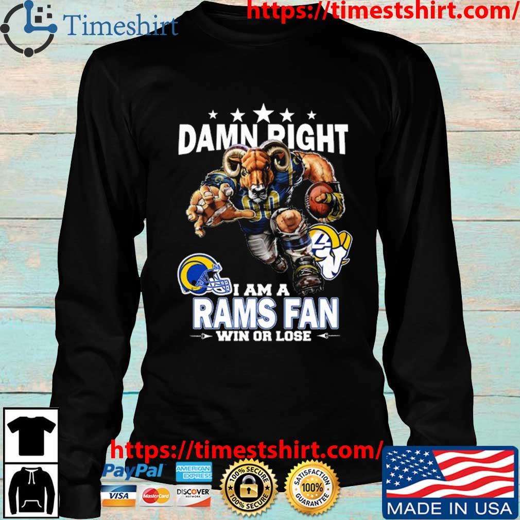 Damn Right I Am A Los Angeles Rams Fan Win Or Lose Shirt