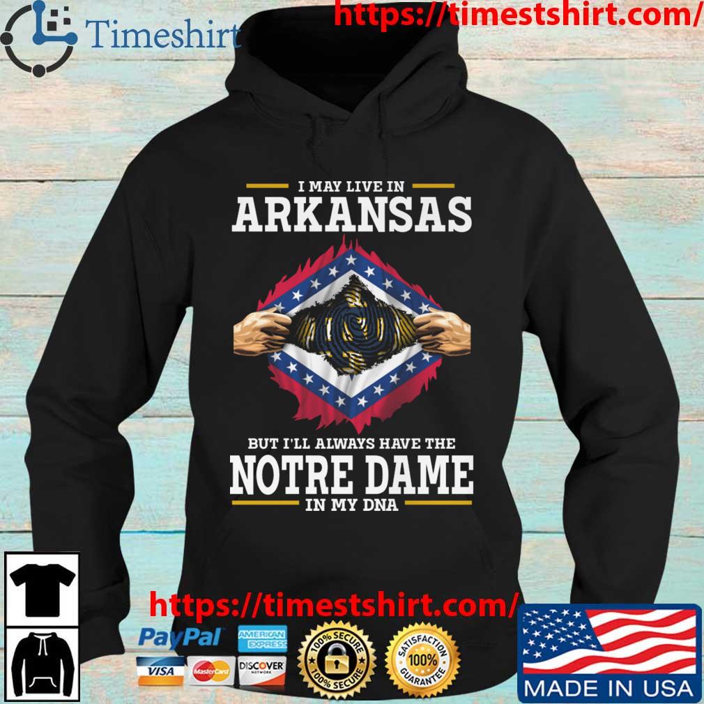 I May Live In Arkansas But I'll Always Have The Notre Dame Fighting Irish In My DNA 2023 s Hoodie den