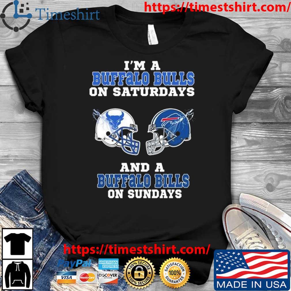 I'm A Buffalo Bulls On Saturdays And A Buffalo Bills On Sundays 2023 t-shirt