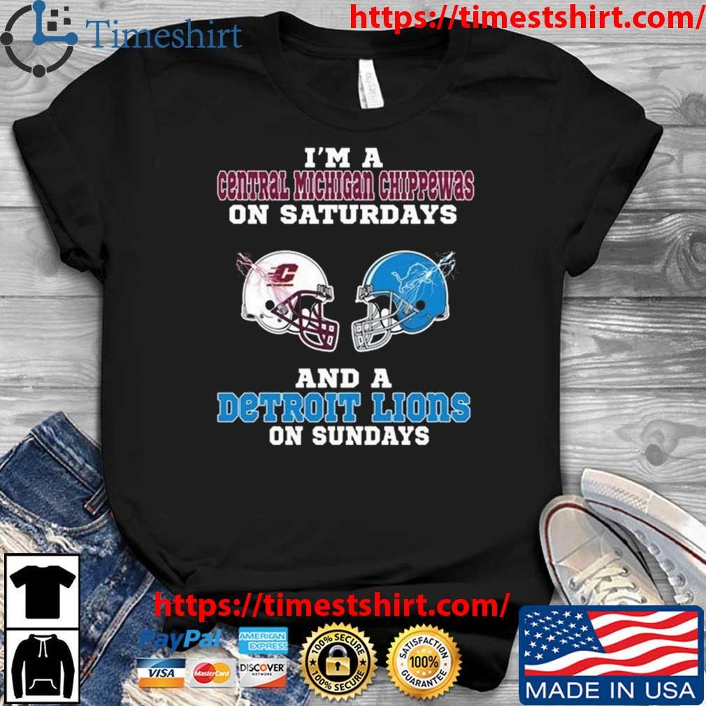 I'm A Central Michigan Chippewas On Saturdays And A Detroit Lions On Sundays 2023 t-shirt