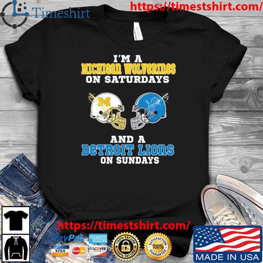 I'm A Michigan Wolverines On Saturdays And A Detroit Lions On Sundays 2023 t-shirt