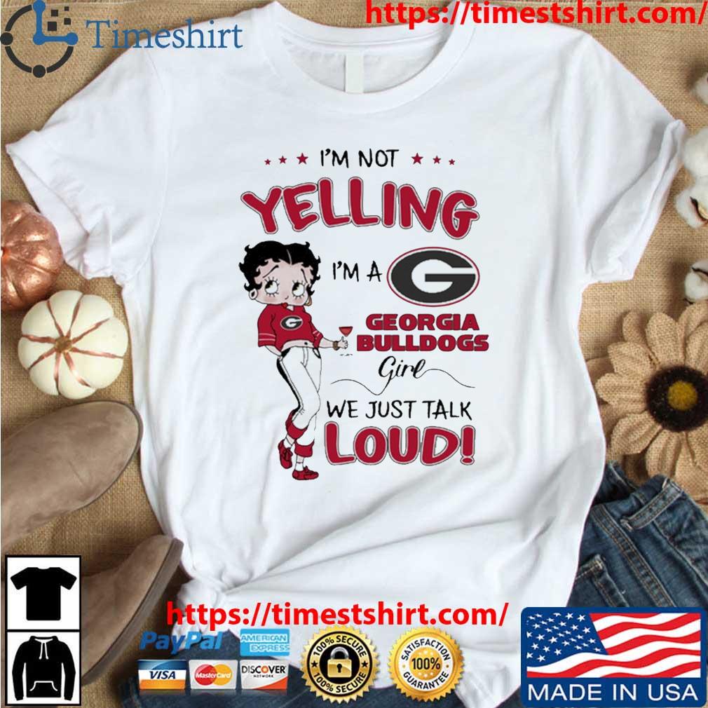I'm Not Yelling I'm Georgia Bulldogs Girl We Just Talk Loud 2023 t-shirt