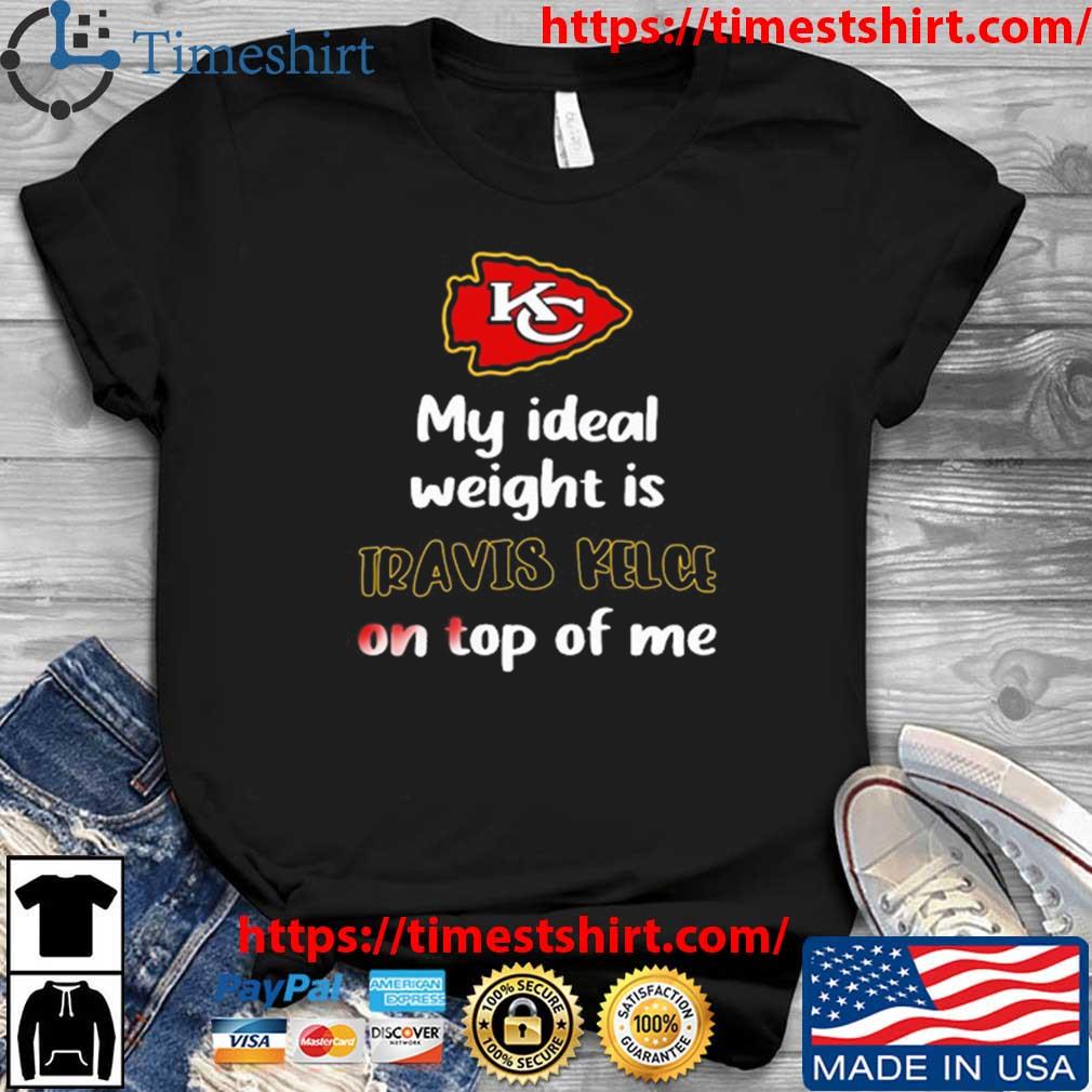 Kansas City Chiefs My Ideal Weight Is Travis Kelce On Top Of Me t-shirt
