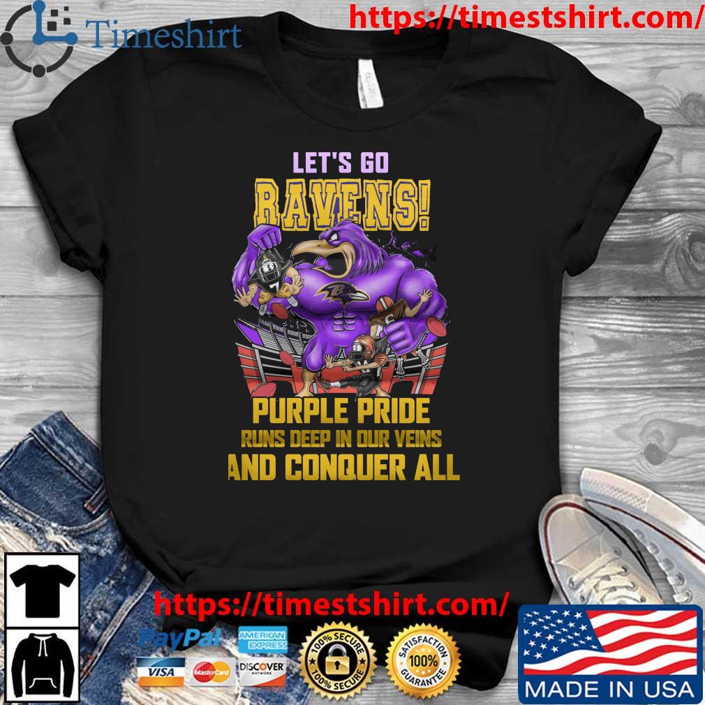 Let's Go Ravens Purple Pride Runs Deep In Our Veins And Conquer All t-shirt