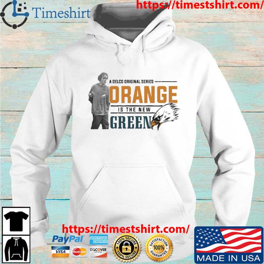 Philadelphia Eagles A Delco Original Series Orange Is The new Green shirt,  hoodie, sweater, long sleeve and tank top