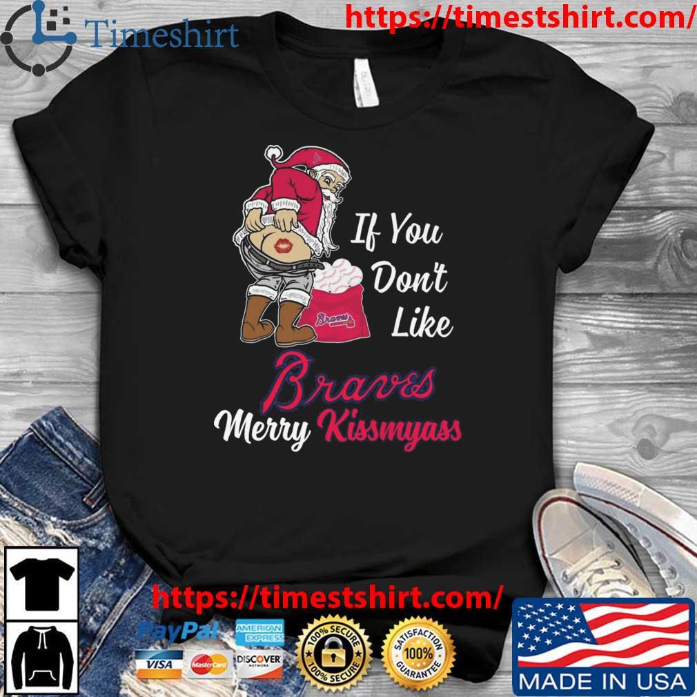 Santa Claus If You Don't Like Atlanta Braves Merry Kissmyass t-shirt