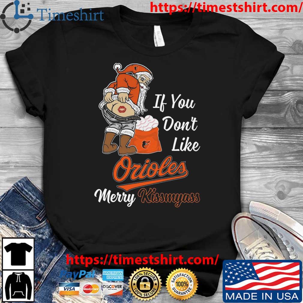 Santa Claus If You Don't Like Baltimore Orioles Merry Kissmyass t-shirt