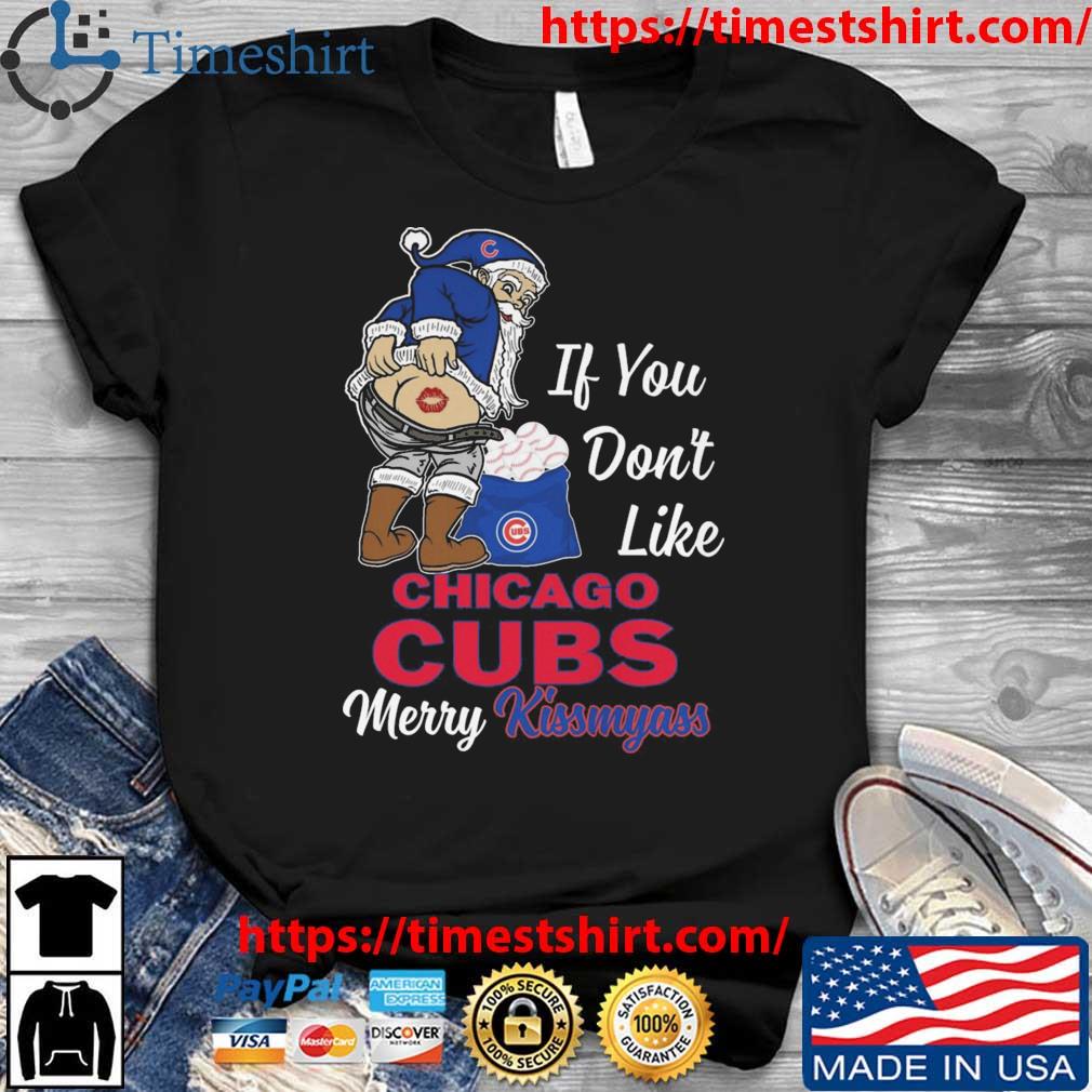 Santa Claus If You Don't Like Chicago Cubs Merry Kissmyass t-shirt