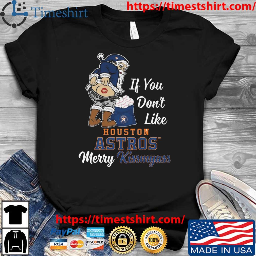 Santa Claus If You Don't Like Houston Astros Merry Kissmyass t-shirt