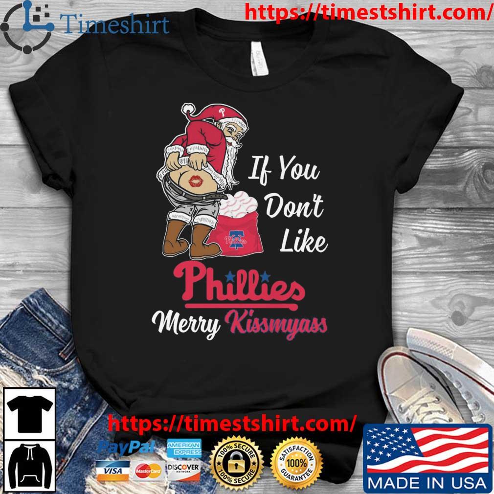 Santa Claus If You Don't Like Philadelphia Phillies Merry Kissmyass t-shirt