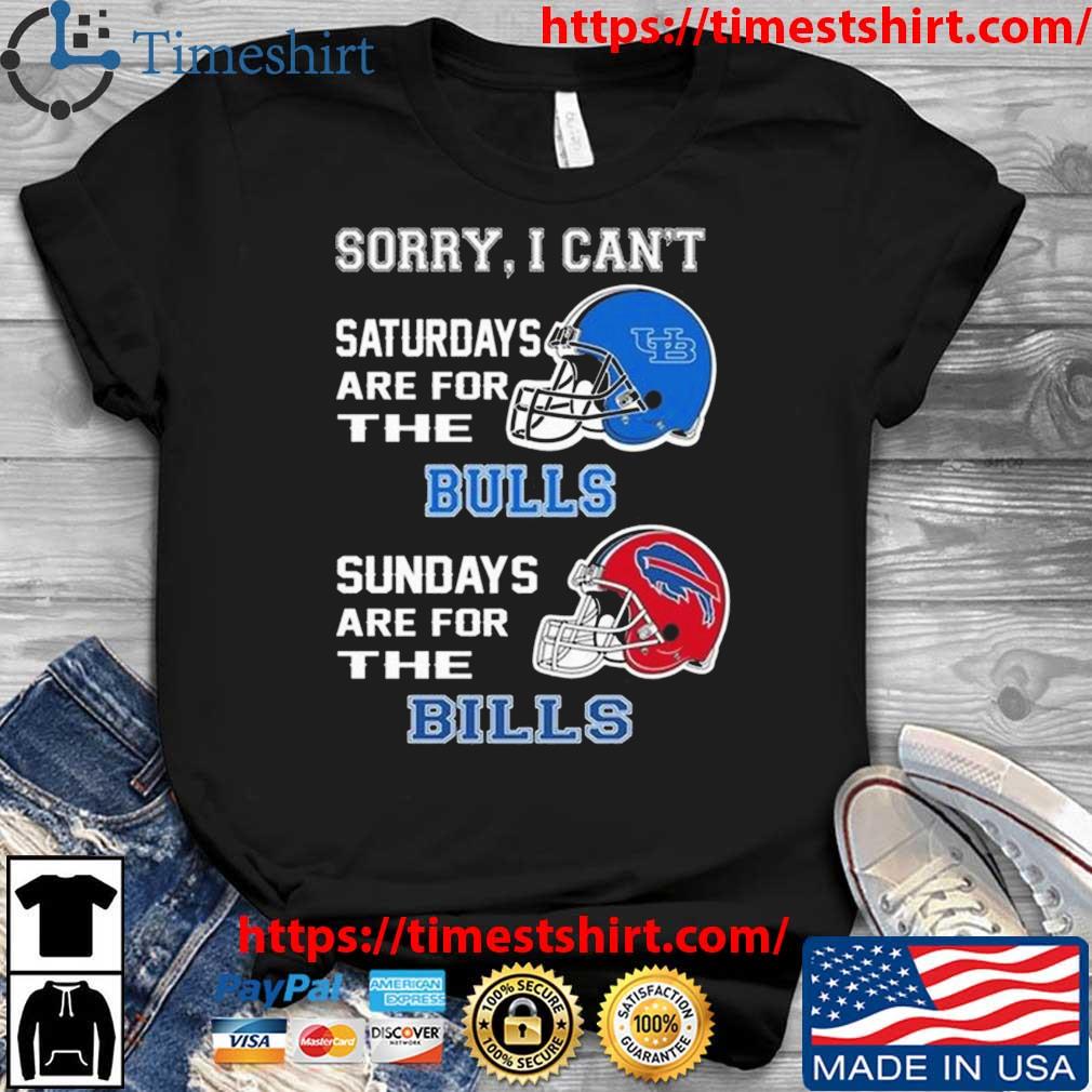 Sorry I Can't Saturdays Are For The Buffalo Bulls Sundays Are For The Buffalo Bills 2023 t-shirt