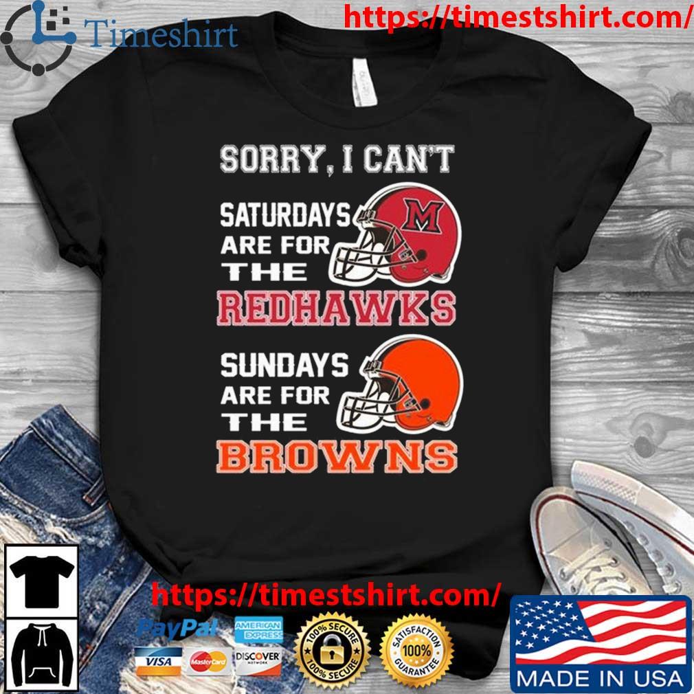 Sorry I Can't Saturdays Are For The Miami Redhawks Sundays Are For The Cleveland Browns 2023 t-shirt