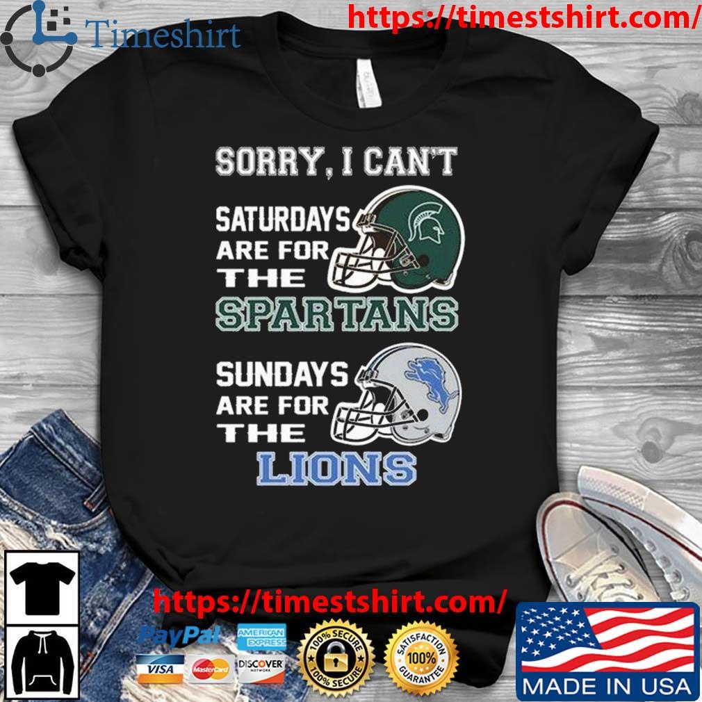 Sorry I Can't Saturdays Are For The Michigan State Spartans Sundays Are For The Detroit Lions 2023 t-shirt