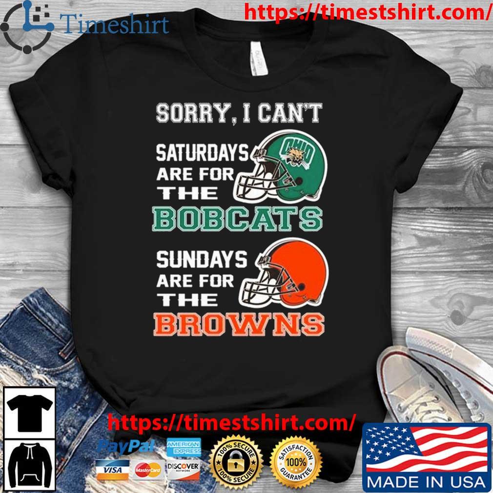 Sorry I Can't Saturdays Are For The Ohio Bobcats Sundays Are For The Cleveland Browns 2023 t-shirt
