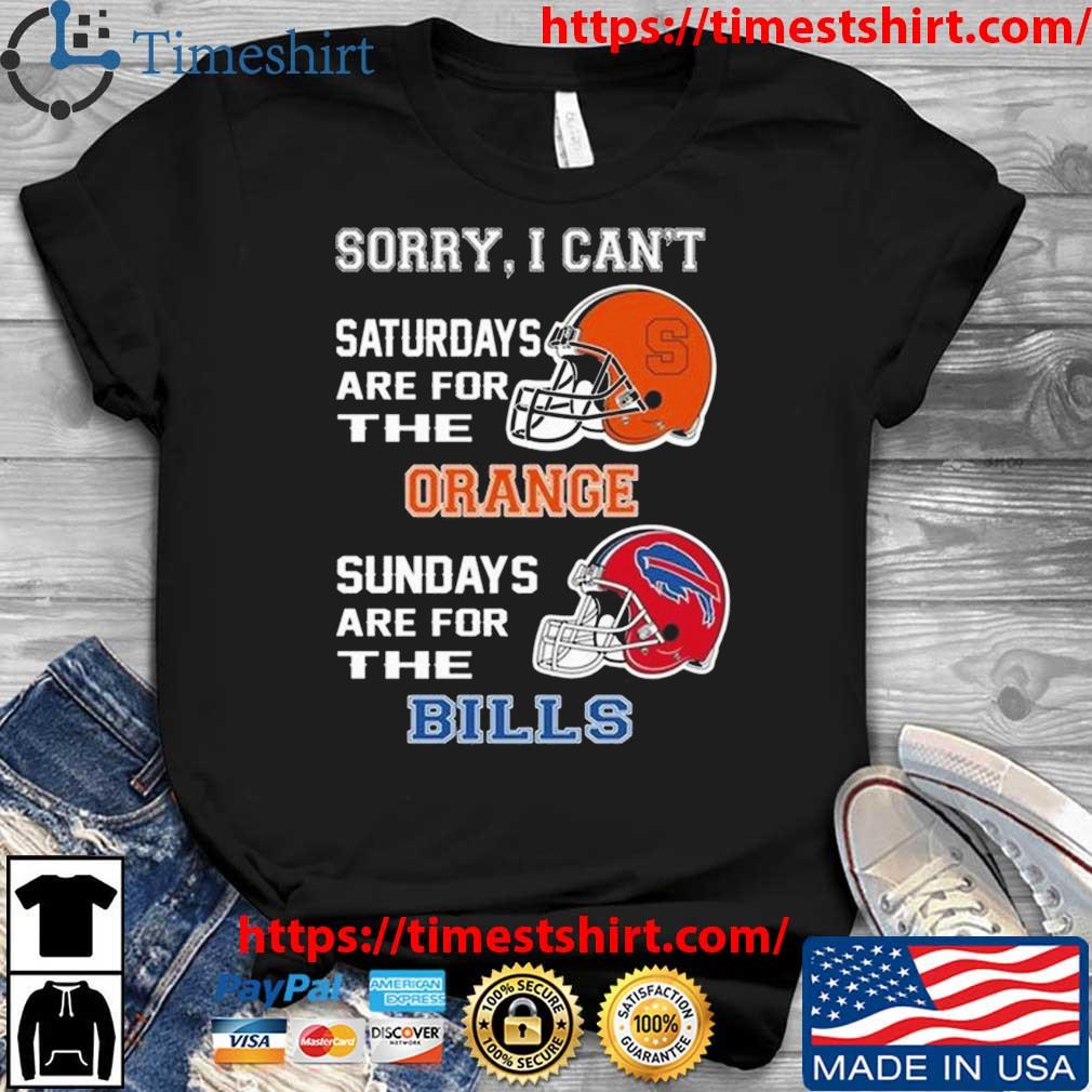 Sorry I Can't Saturdays Are For The Syracuse Orange Sundays Are For The Buffalo Bills 2023 t-shirt