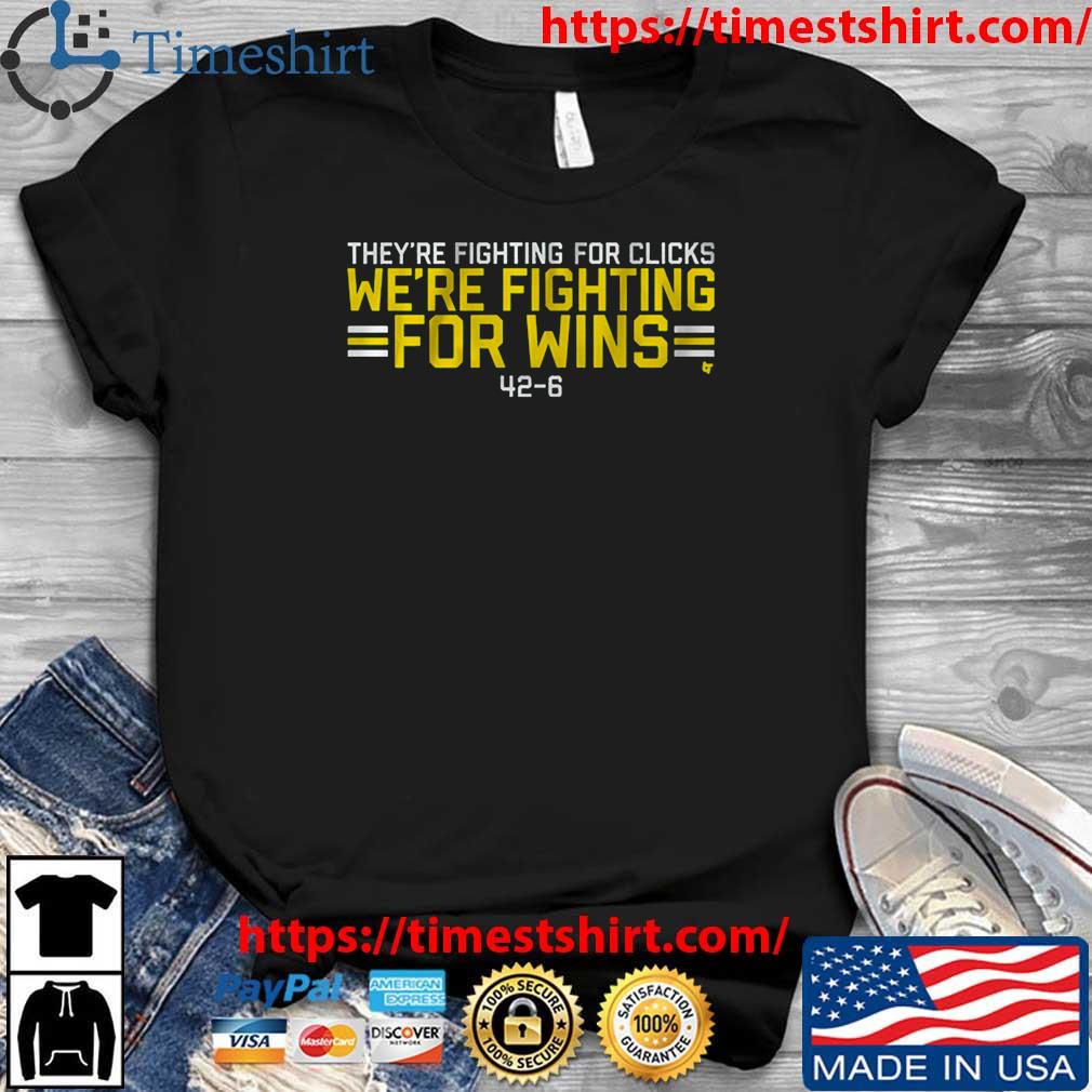 They're Fighting For Clicks We're Fighting For Wins t-shirt