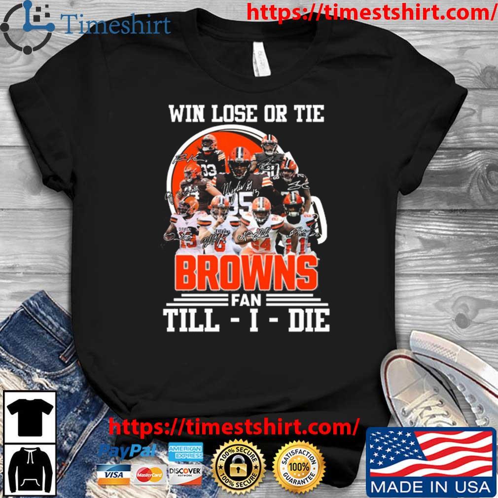 Win Love Or Tie Cleveland Browns Fan Till I Die 2023 Signatures t-shirt