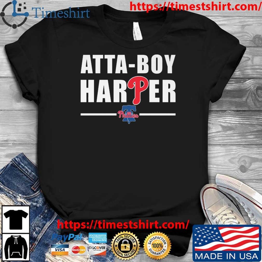 Atta Boy Harper Philadelphia Phillies Tee Shirt Hoodie Tank-Top Quotes