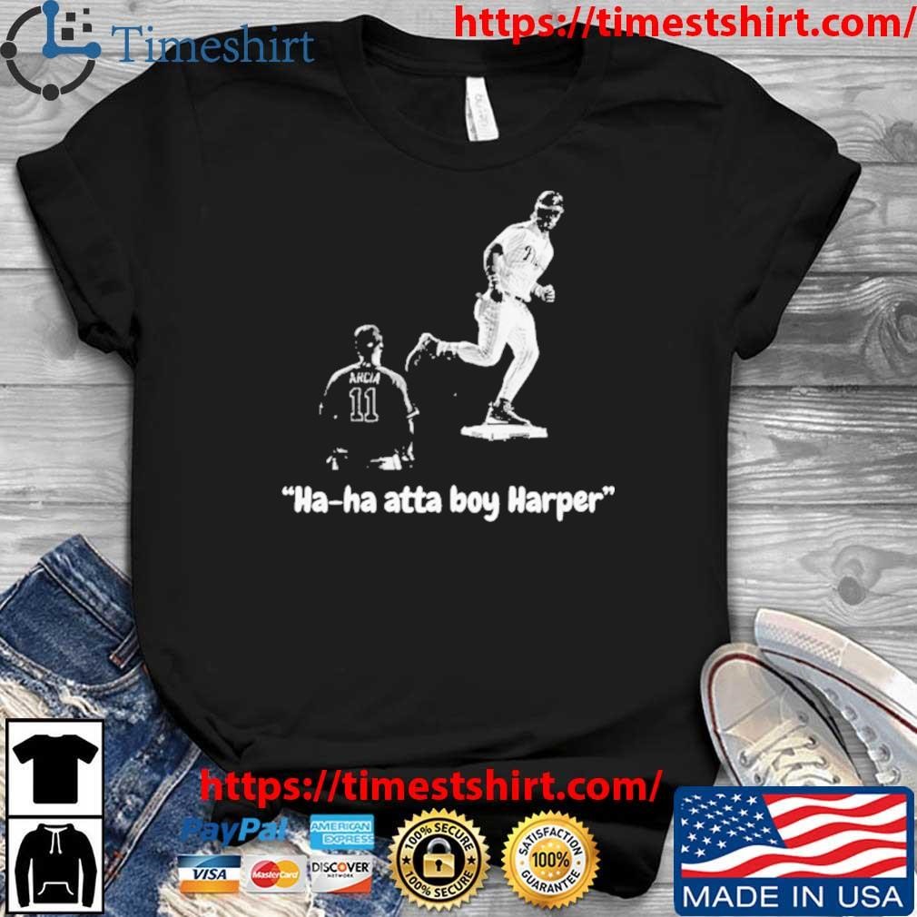 Phillies Ha Ha Atta Boy Harper Shirt - StyleIconsTee