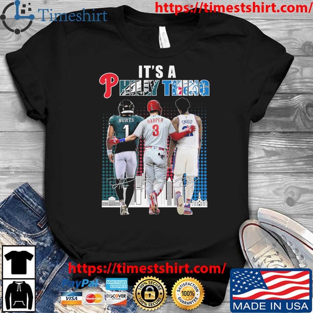 It's a philly thing eagles hurts phillies harper and 76ers embiid shirt,  hoodie, sweatshirt for men and women