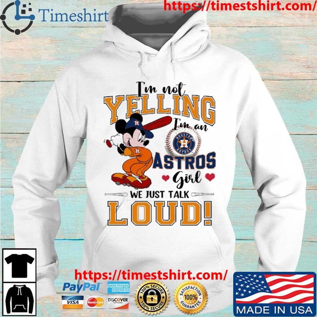 Funny I'm not Yelling I'm a Houston Astros Girl we just talk loud 2021 shirt,  hoodie, sweater, long sleeve and tank top