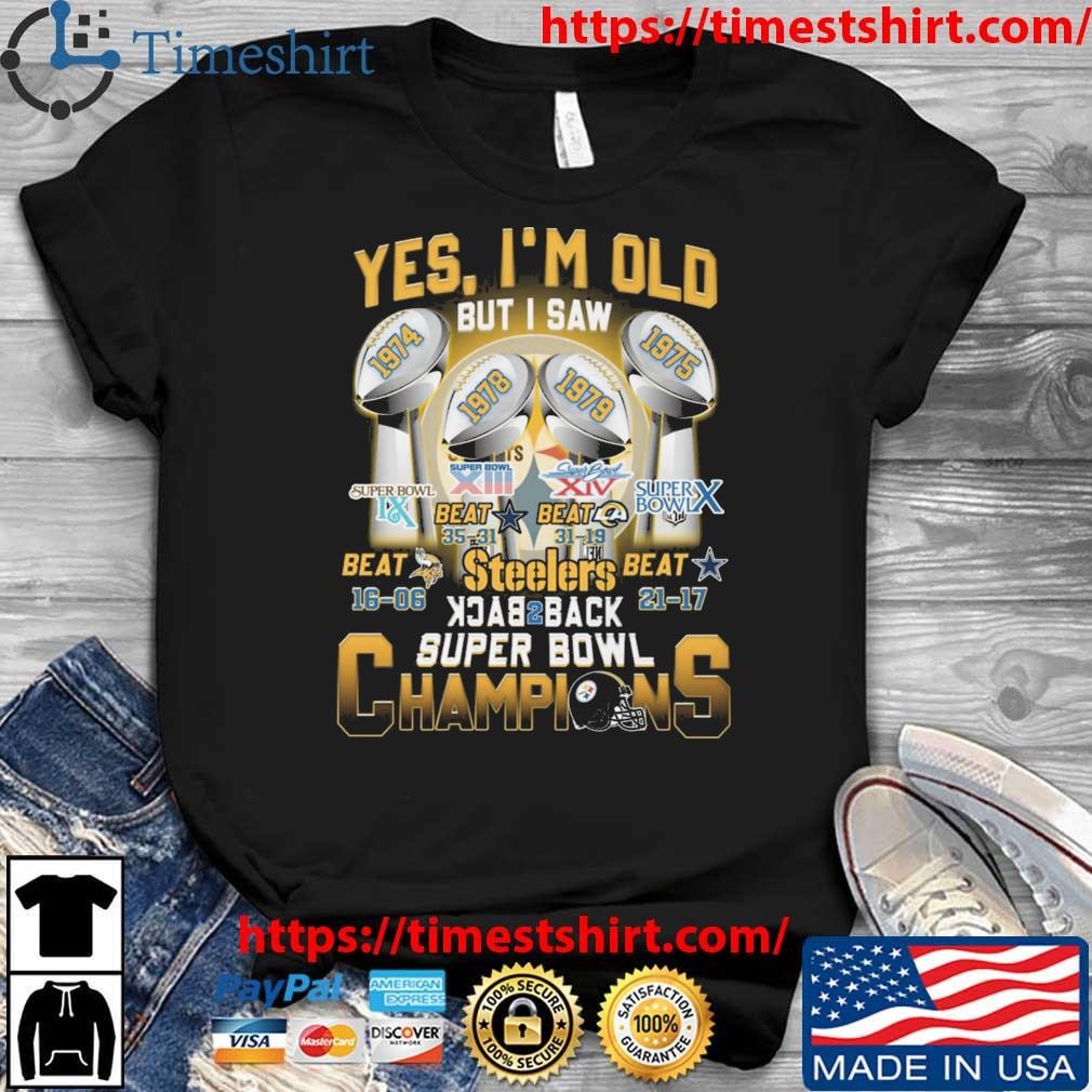 Yes I'm old but I saw steelers back to back super bowl champions shirt,  hoodie, sweater, long sleeve and tank top