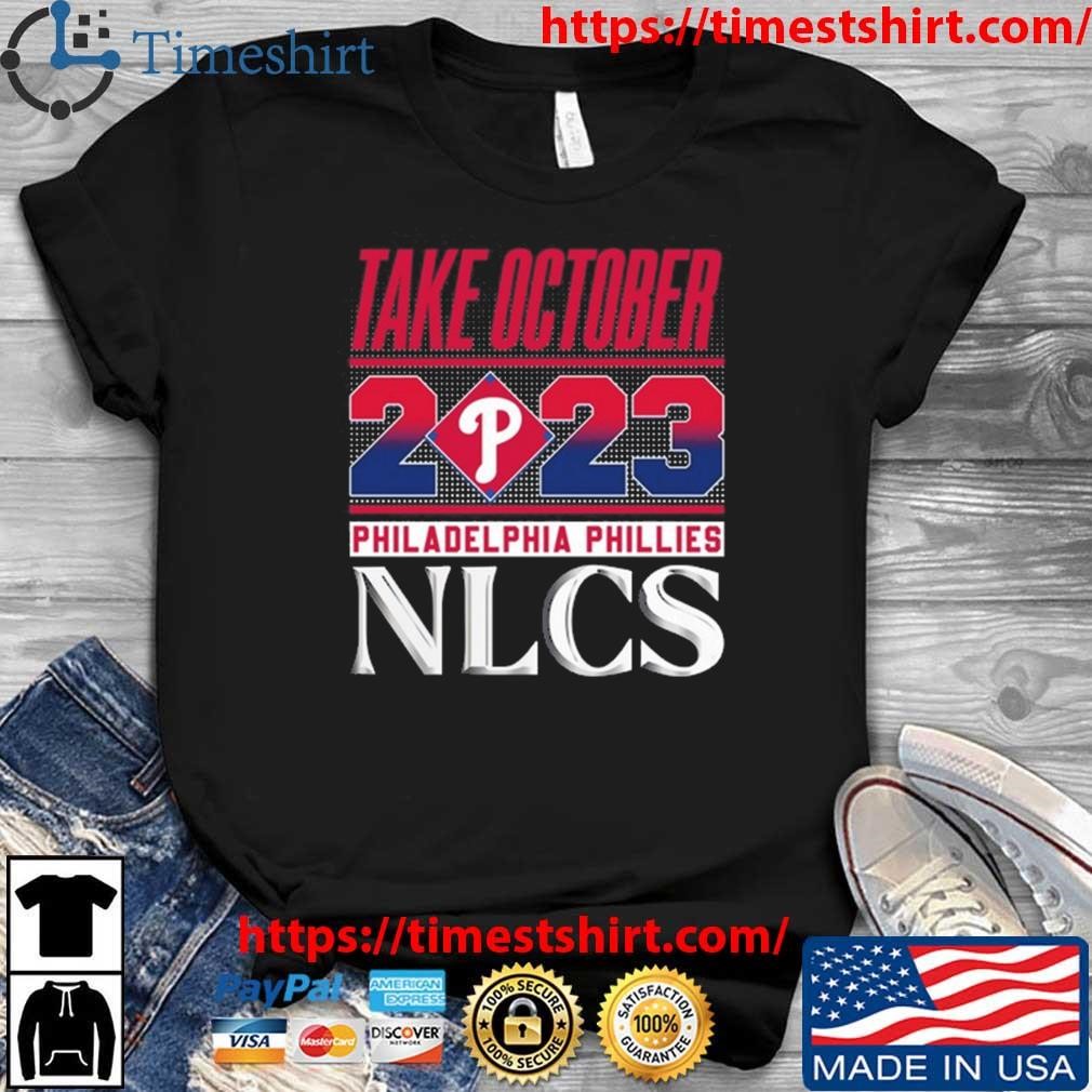 Original Take October 2023 Philadelphia Phillies NLCS Shirt, hoodie,  sweater, long sleeve and tank top