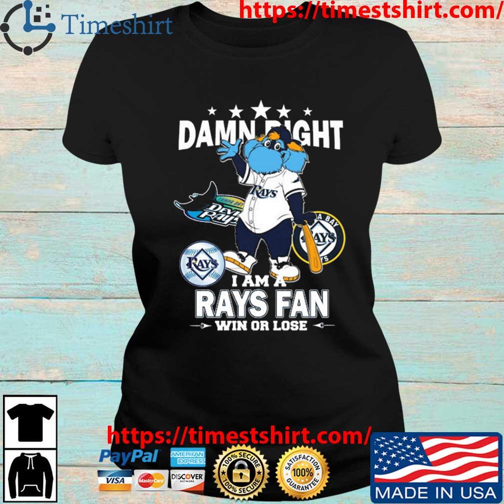 Tampa Bay Rays Mascot Damn Right I Am A Rays Fan Win Or Lose T Shirt