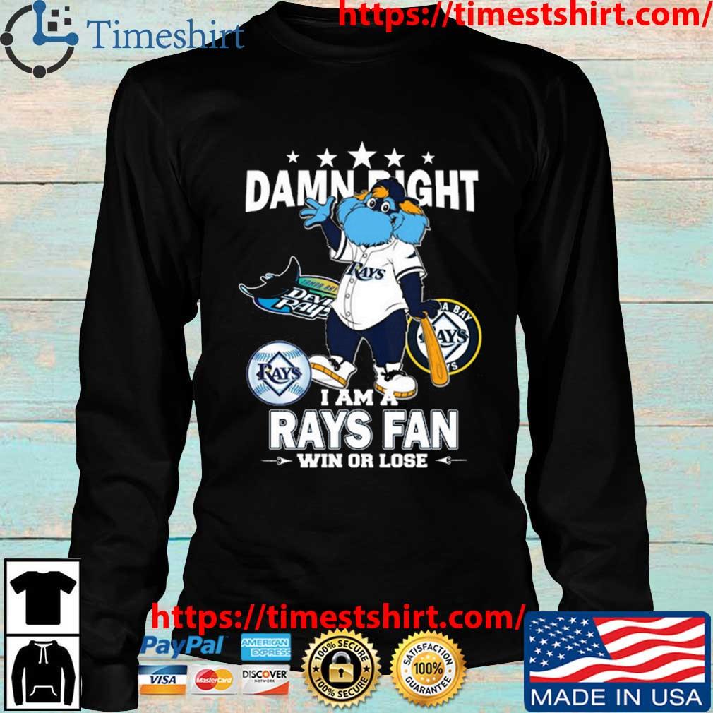 Tampa Bay Rays Mascot Damn Right I Am A Rays Fan Win Or Lose T Shirt