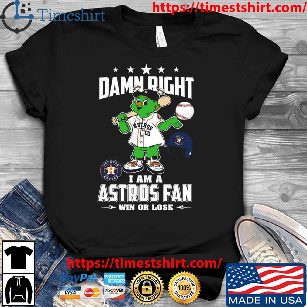 Damn Right I Am Houston Astros Mascot Fan Win Or Lose Shirt, hoodie,  sweater, long sleeve and tank top