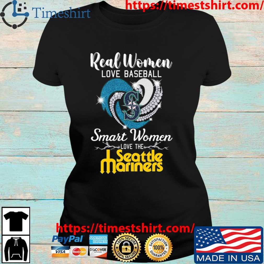 Real women love baseball smart women love the Seattle Mariners