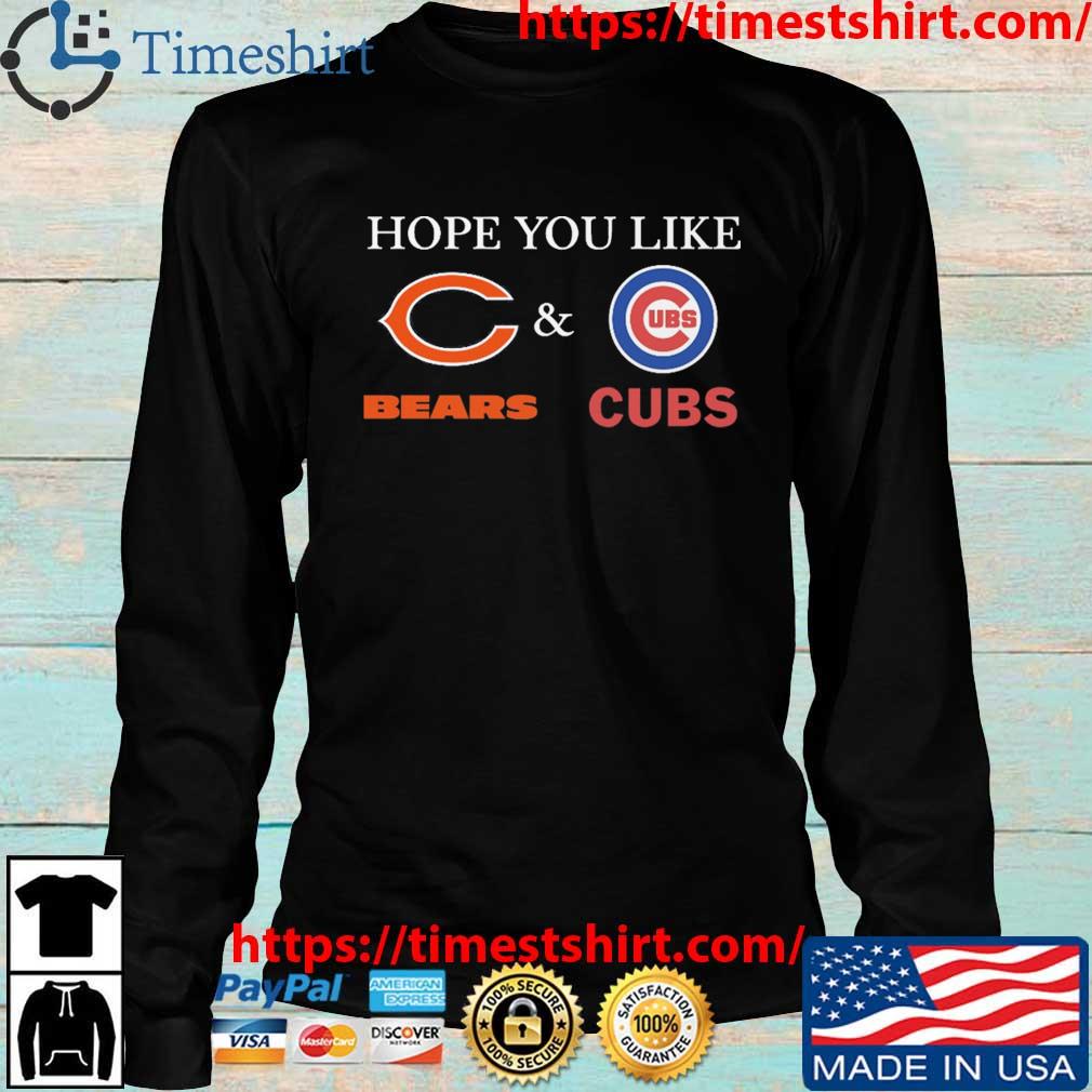 Hope You LIke Chicago Bears And Chicago Cubs t-shirt, hoodie