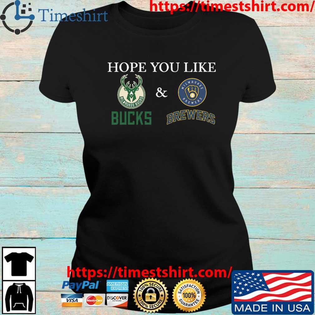Original Hope You Like Milwaukee Bucks And Milwaukee Brewers shirt