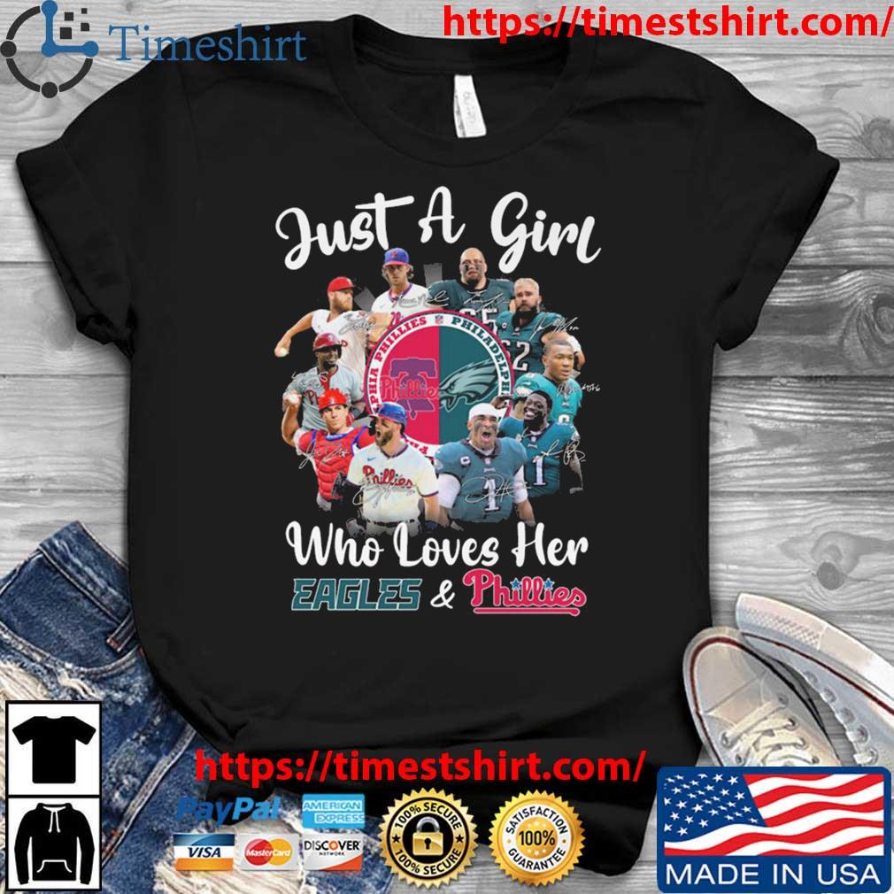 Original Just A Girl Who Loves Her Philadelphia Eagles And Philadelphia  Phillies shirt, hoodie, sweater, long sleeve and tank top