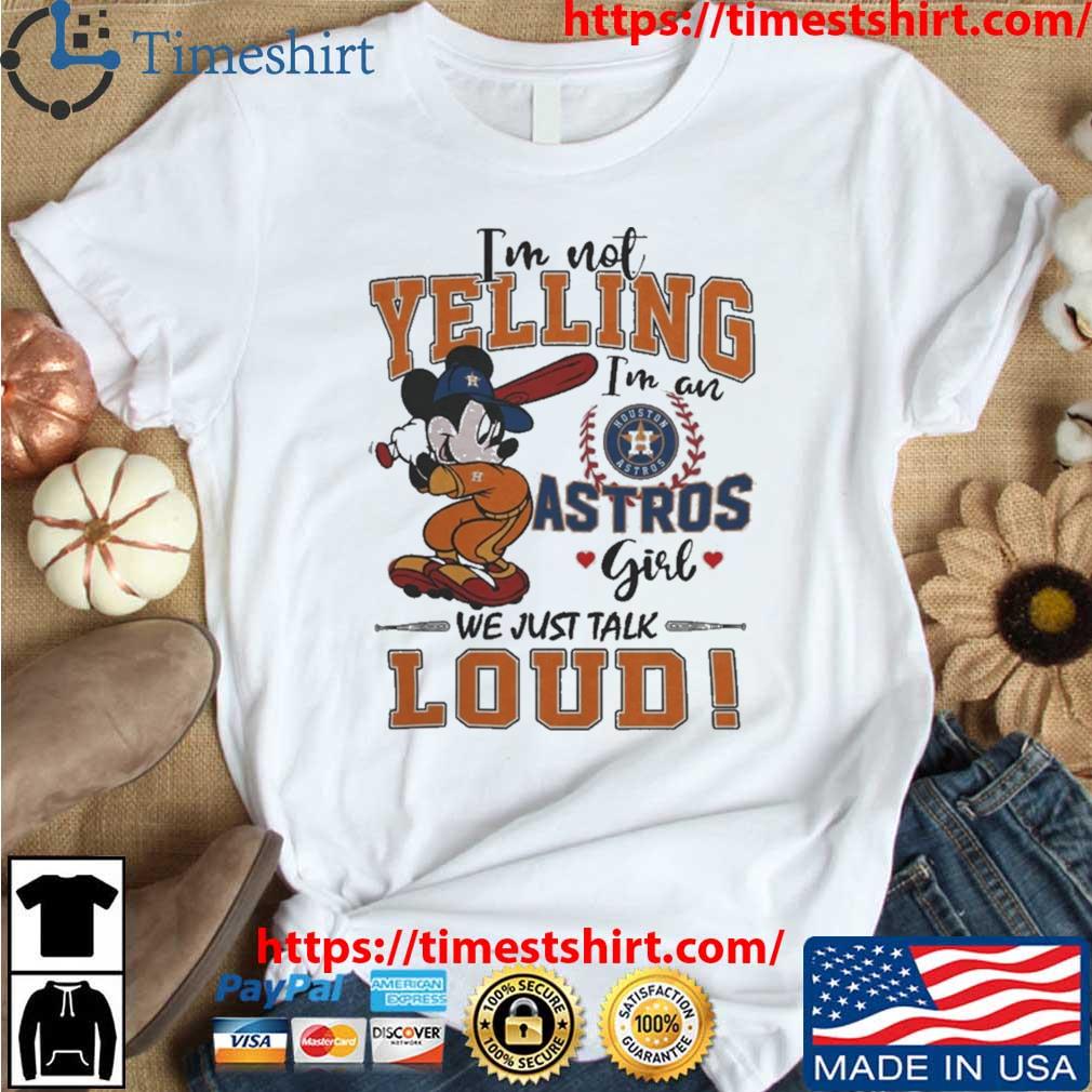 Mickey Mouse I'm Not Yelling I'm An Astros Girl We Just Talk Loud Shirt,  hoodie, sweater, long sleeve and tank top