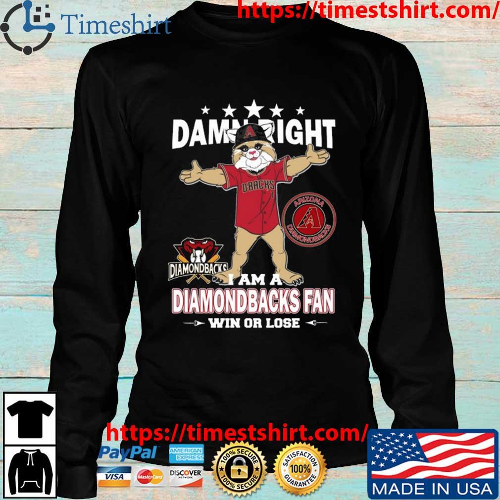 Damn right I am a Arizona Diamondbacks fan win or lose mascot shirt,  hoodie, sweater, long sleeve and tank top