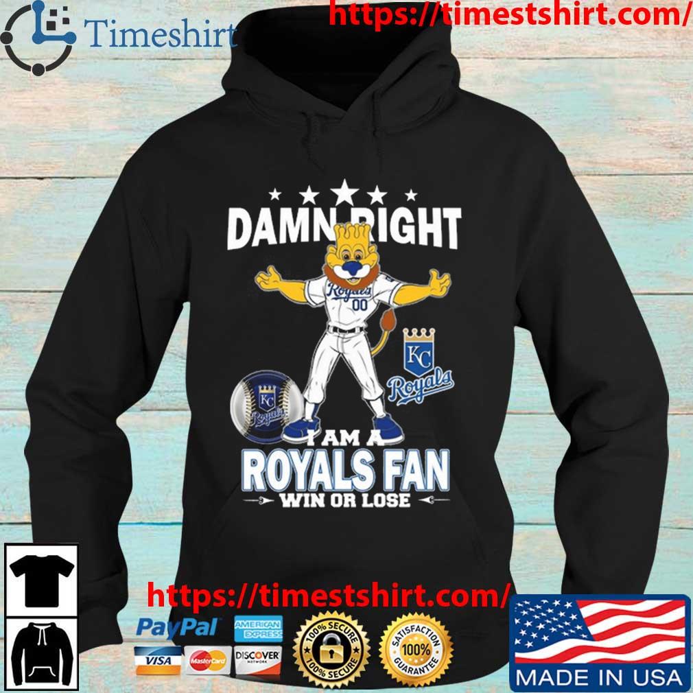 Damn right I am a Kansas City Royals fan win or lose Sluggerrr mascot  shirt, hoodie, sweater, long sleeve and tank top
