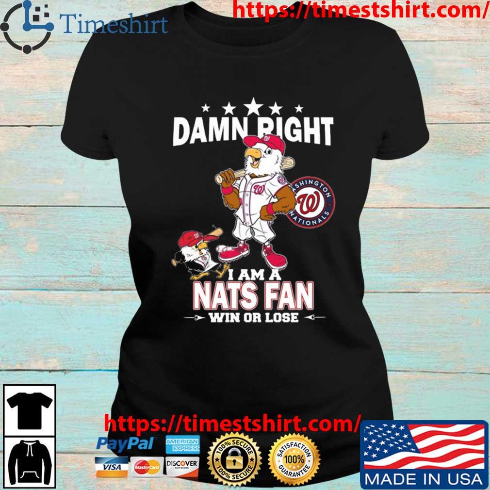 MLB Damn Right I Am A Washington Nationals Mascot Fan Win Or Lose 2023 Shirt  - Guineashirt Premium ™ LLC