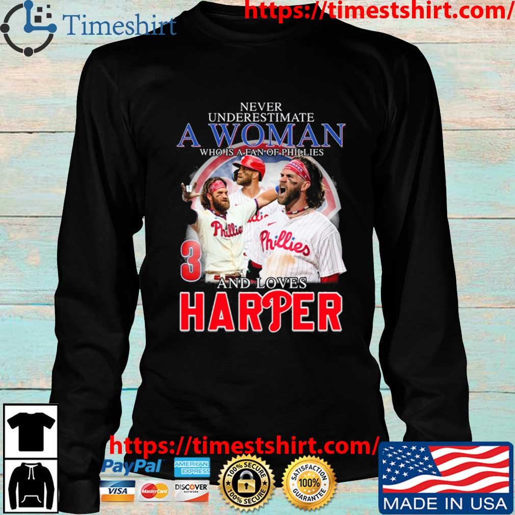 Never Underestimate A Woman Who Is A Fan Of Phillies And Loves Harper Shirt,  hoodie, sweater, long sleeve and tank top