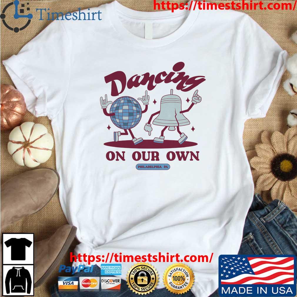 Phillies Baseball Dancing On Our Own Philly Shirt - Jolly Family Gifts