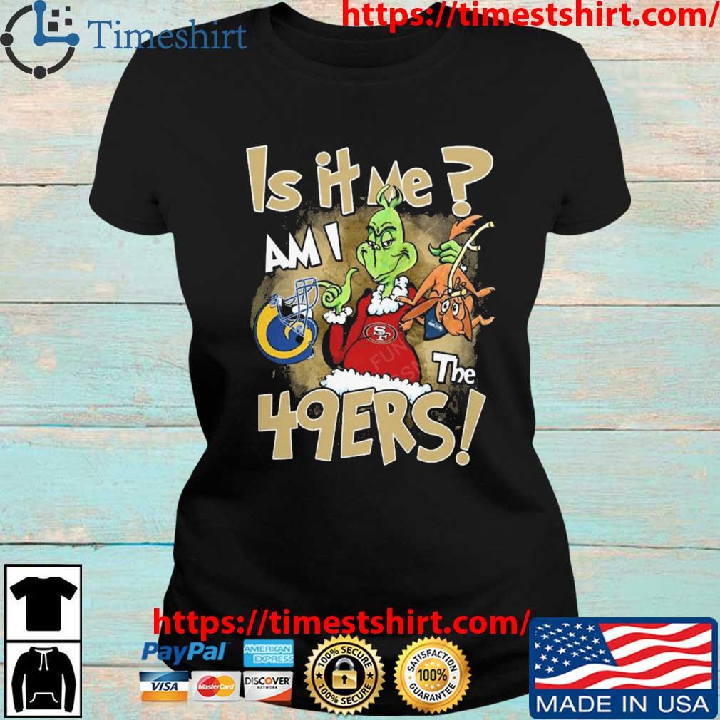 Official the Grinch Is It Me Am I The San Francisco 49ers shirt