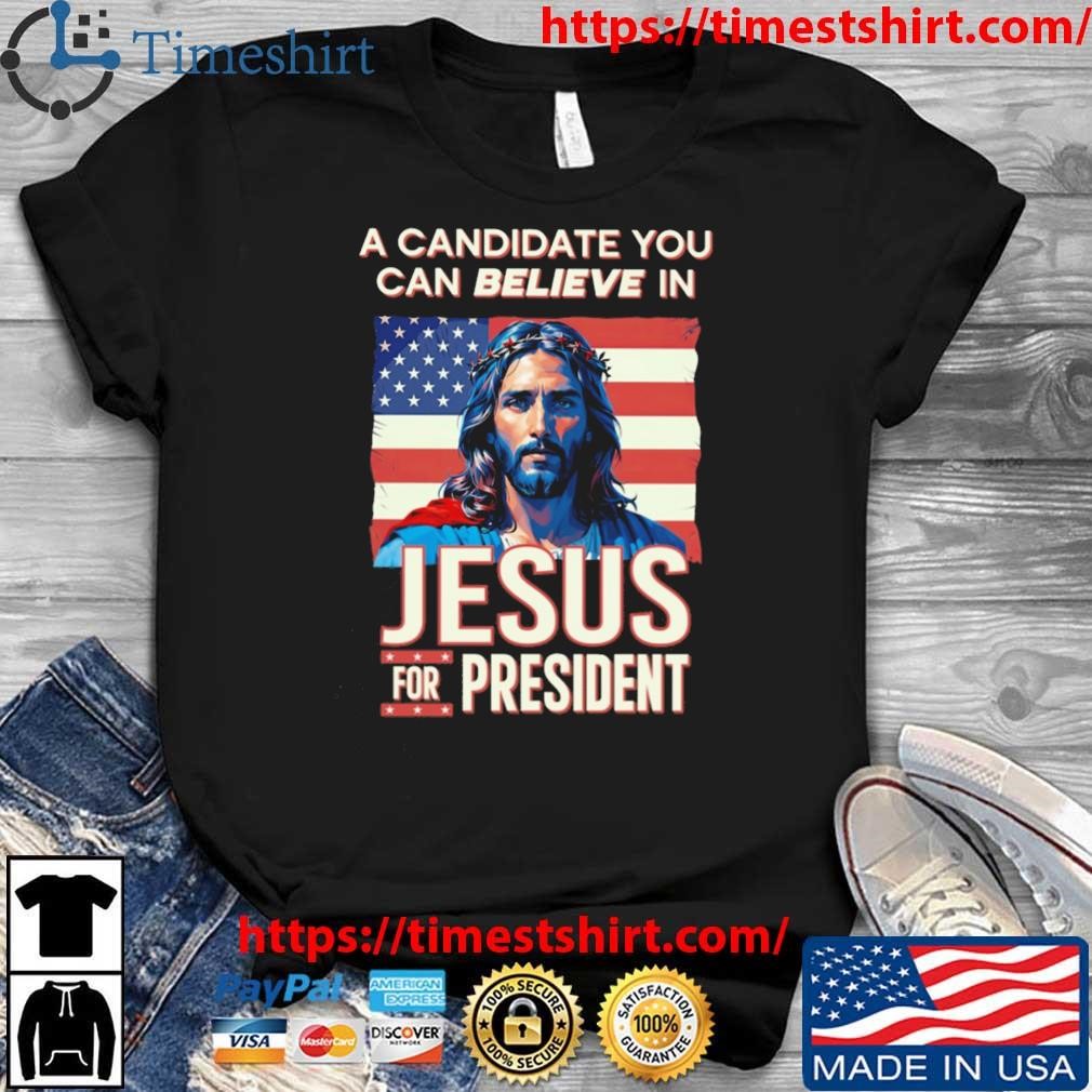 A Candidate You Can Believe In Jesus For President American Flag Sweatshirt