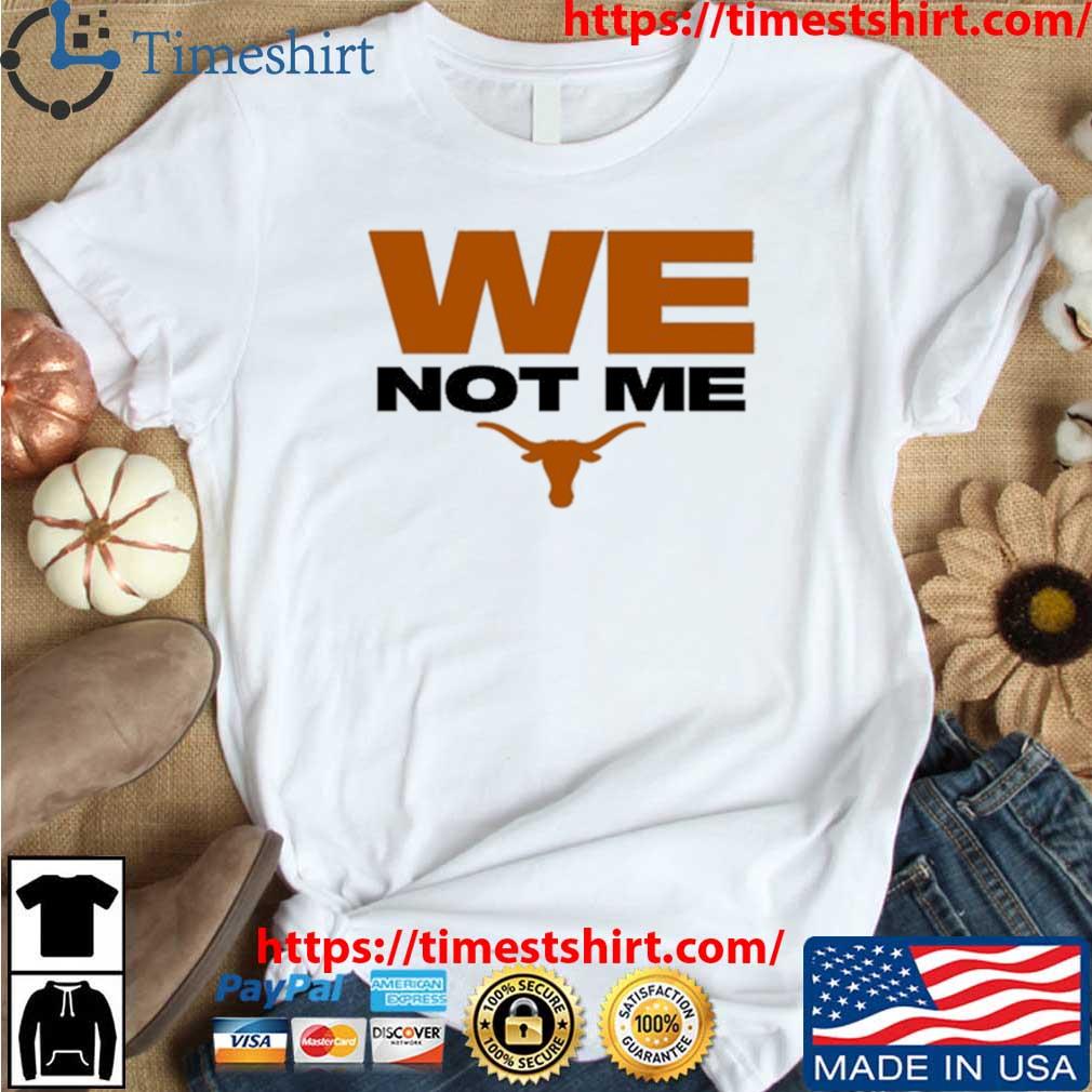 Original texas Longhorns We Not Me T-Shirt