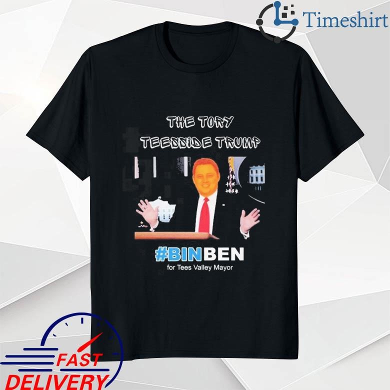 Official The Tory Teesside Trump Binben For Tees Valley Mayor T-shirt